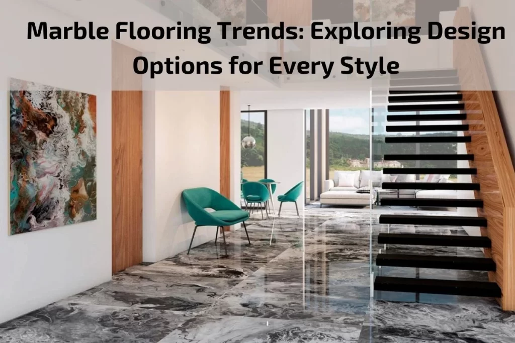 Marble Flooring Trends: Exploring Design Options for Every Style