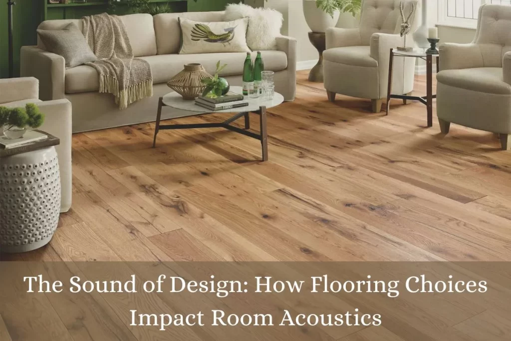 The Sound of Design: How Flooring Choices Impact Room Acoustics